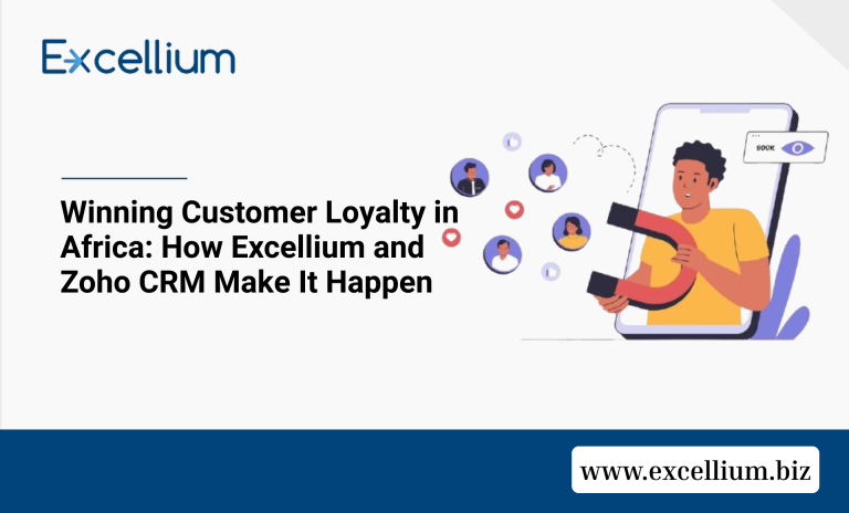 Winning Customer Loyalty in Africa: How Excellium and Zoho CRM Make It Happen