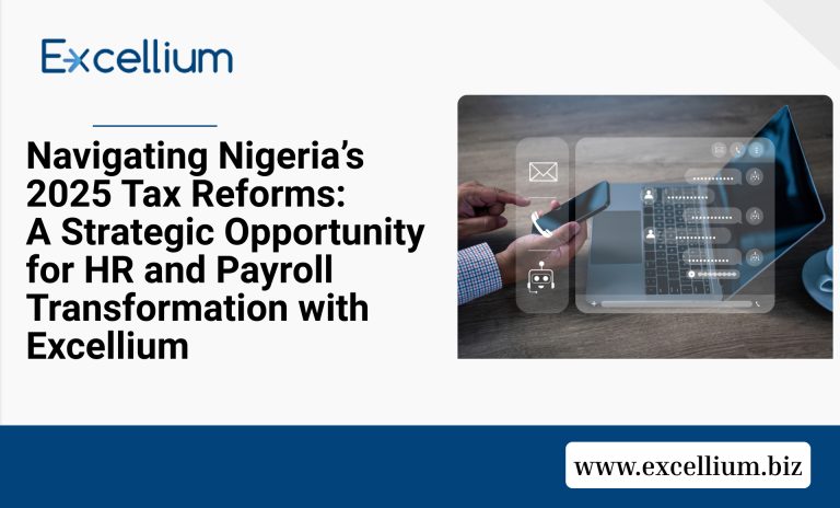 Navigating Nigeria’s 2025 Tax Reforms: A Strategic Opportunity for HR and Payroll Transformation with Excellium