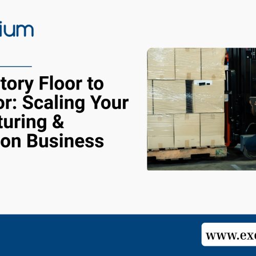 From Factory Floor to Front Door: Scaling Your Manufacturing & Distribution Business